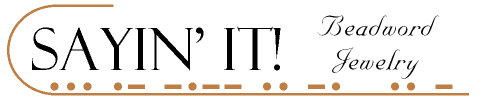 SAYIN' IT! Beadword Jewelry